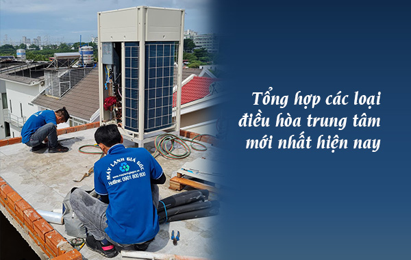 Tổng hợp các loại điều hòa trung tâm mới nhất hiện nay